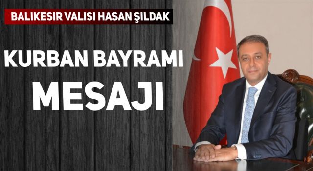 VALİ HASAN ŞILDAK’IN KURBAN BAYRAMI MESAJI