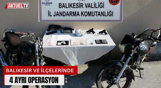 Balıkesir ve İlçelerinde 4 Ayrı Operasyon