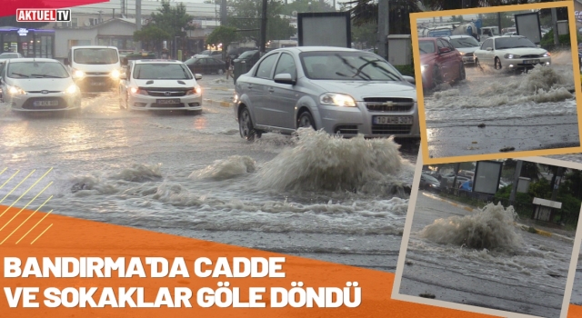 Bandırma’da Cadde ve Sokaklar Göle Döndü