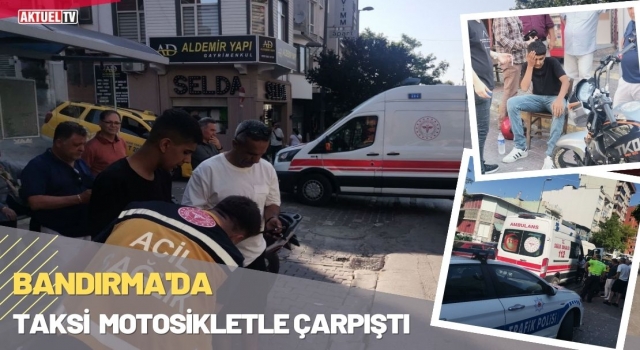 Bandırma'da Taksi Motosikletle Çarpıştı