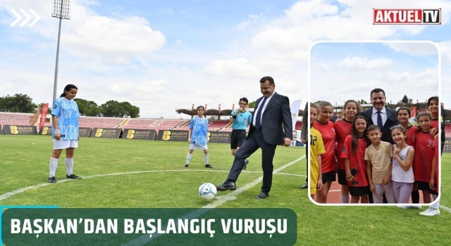 Başkan’dan başlangıç vuruşu