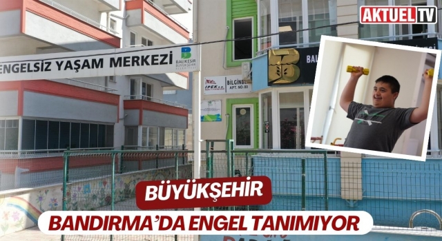 Büyükşehir, Bandırma’da engel tanımıyor