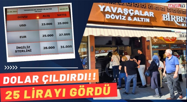 Dolar çıldırdı! 25 Lirayı gördü