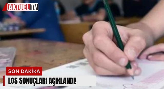 LGS sonuçları açıklandı!