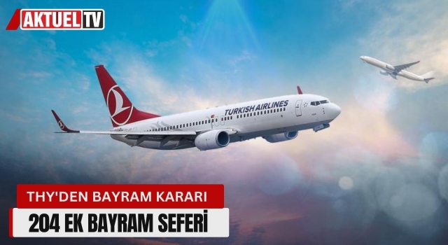 THY'den bayram kararı! 204 ek bayram seferi