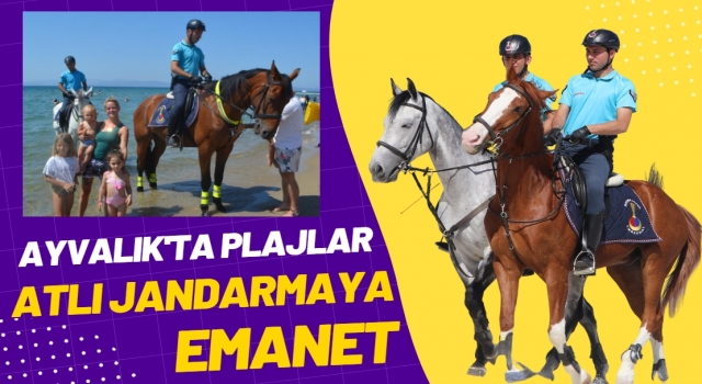 Ayvalık'ta Plajlar Atlı Jandarmaya Emanet