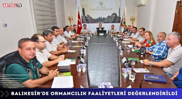 Balıkesir’de Ormancılık Faaliyetleri Değerlendirildi