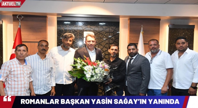 Balıkesirli Romanlar Başkan Yasin Sağay’ın Yanında