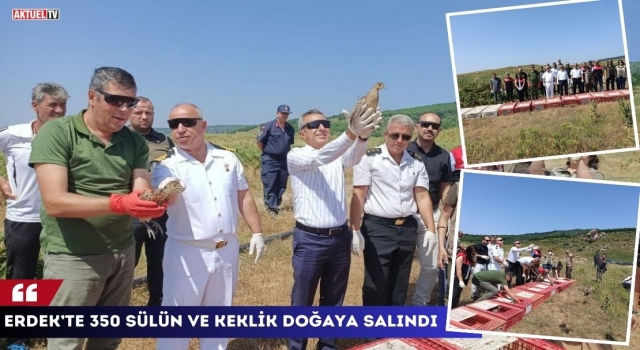 Erdek’te 350 Sülün ve Keklik Doğaya Salındı