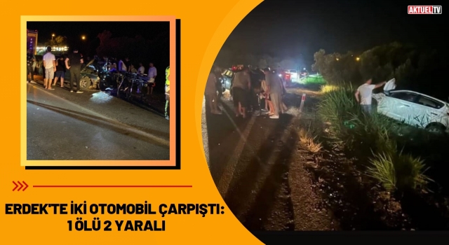 Erdek'te İki Otomobil Çarpıştı: 1 Ölü, 2 Yaralı