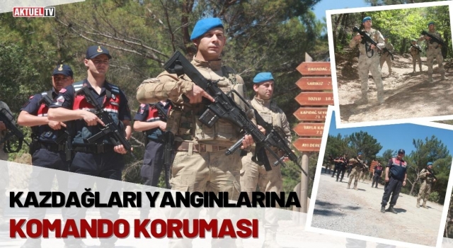 Kazdağları Yangınlarına Komando Koruması