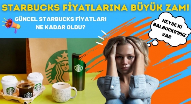 Starbucks Fiyatlarına Büyük Zam! Güncel Starbucks Fiyatları Ne Kadar Oldu?