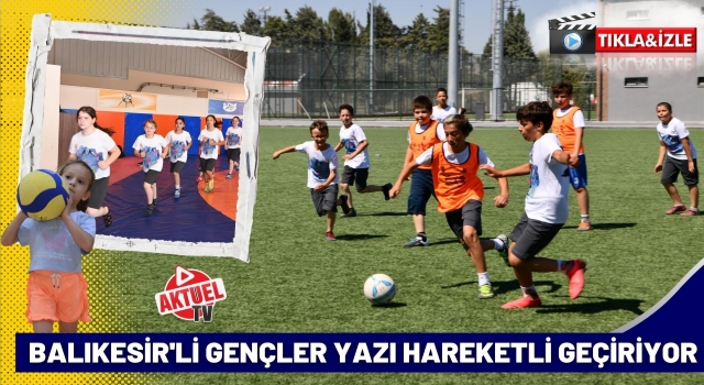 Balıkesir’de Gençler Yazı Hareketli Geçiriyor