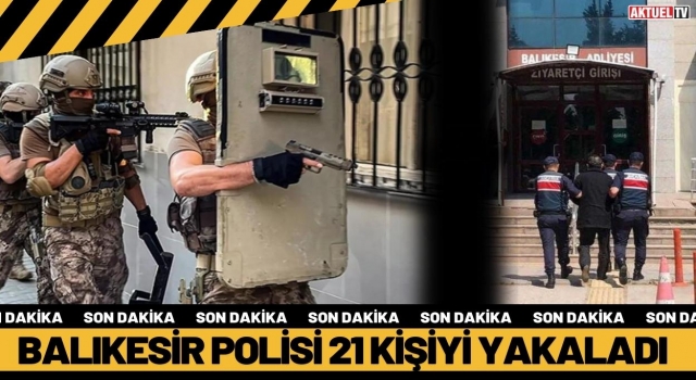 Balıkesir'de Polis 21 Aranan Şahsı Yakaladı