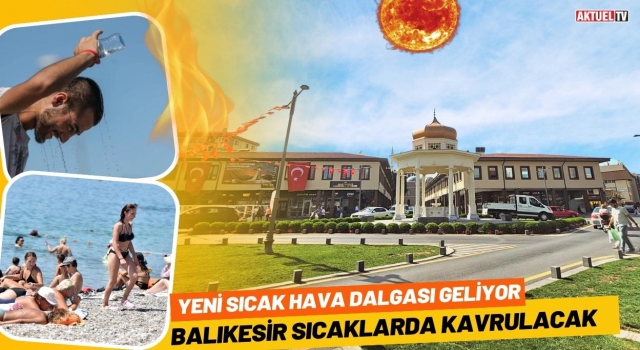 Balıkesir'de Sıcaklar Kavuracak