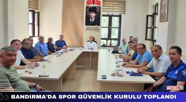 Bandırma’da Spor Güvenlik Kurulu Toplandı