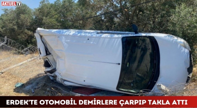 Erdek’te Otomobil Demirlere Çarpıp Takla Attı