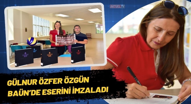 Gülnur Özfer Özgün BAÜN’de Eserini İmzaladı