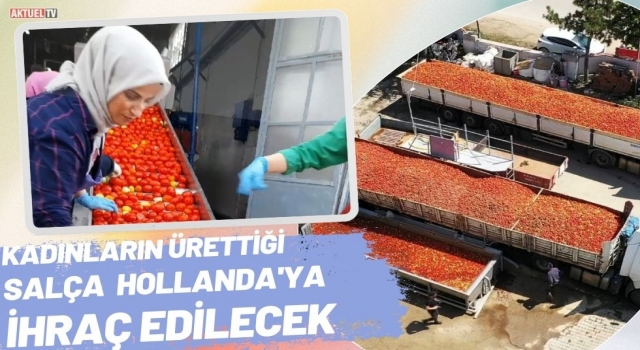 Kadınların Ürettiği Salça Hollanda’ya İhraç Edilecek