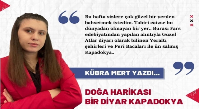 Kübra Mert Yazdı : Doğa Harikası Kapadokya