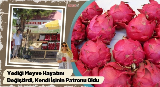 Yediği Meyve Hayatını Değiştirdi, Kendi İşinin Patronu Oldu