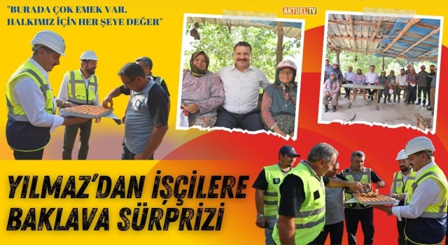 Yılmaz’dan İşçilere Meşrubat ve Baklava Sürprizi