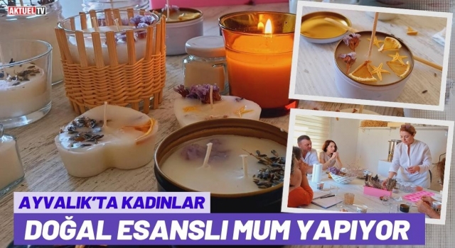 Ayvalık’ta Kadınlar Doğal Esanslı Mum Yapıyor