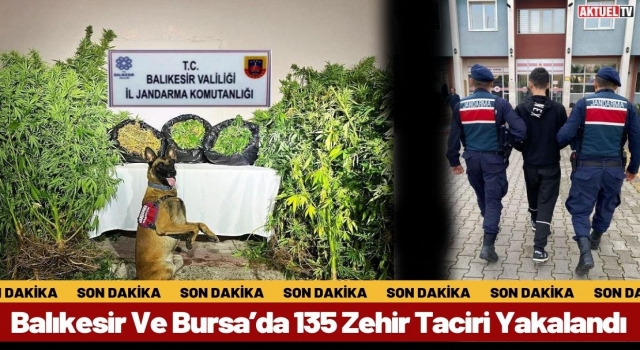 Balıkesir Ve Bursa’da 135 Zehir Taciri Yakalandı