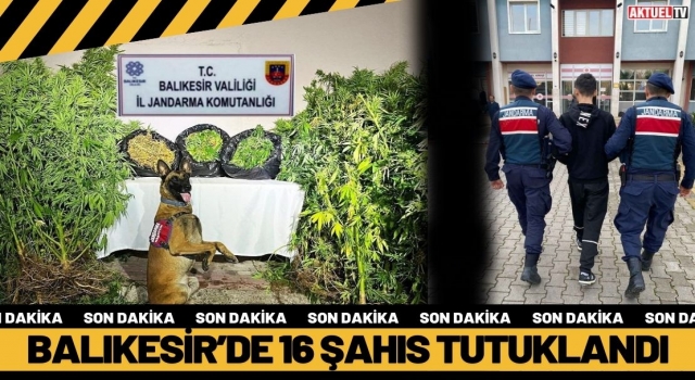 Balıkesir’de 16 Şahıs Tutuklandı