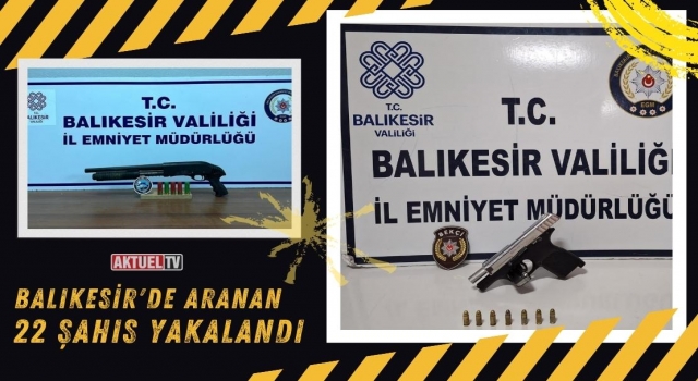 Balıkesir'de Aranan 22 Şahıs Yakalandı