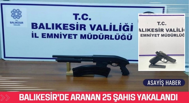 Balıkesir'de Aranan 25 Şahıs Yakalandı