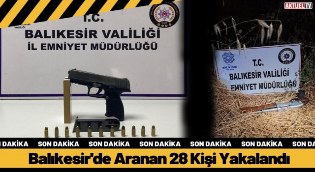 Balıkesir'de Aranan 28 Kişi Yakalandı