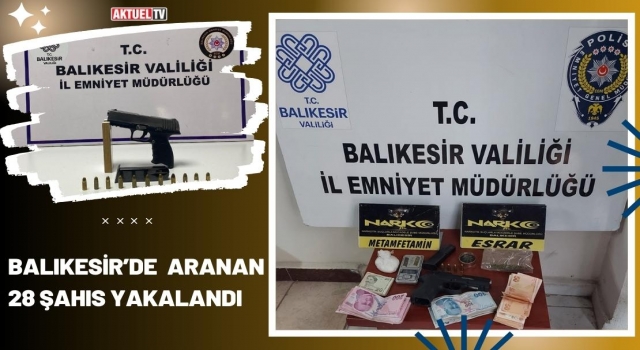 Balıkesir’de Aranan 28 Şahıs Yakalandı