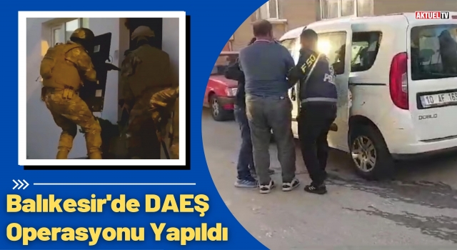 Balıkesir'de DAEŞ Operasyonu Yapıldı