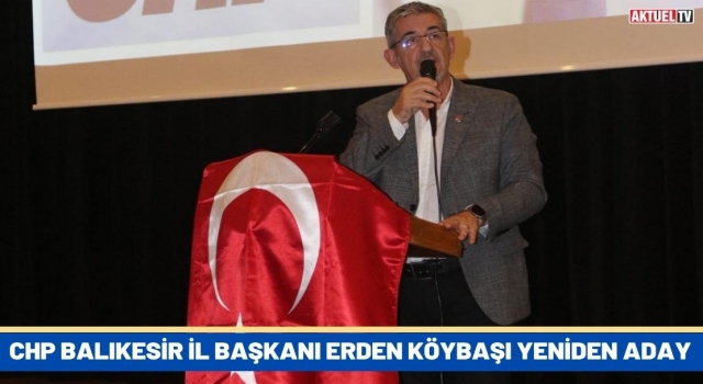 CHP Balıkesir İl Başkanı Erden Köybaşı Yeniden Aday