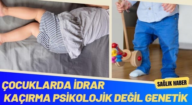 Çocuklarda İdrar Kaçırma Psikolojik Değil Genetik