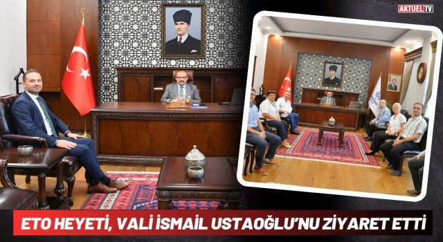 ETO Heyeti, Vali İsmail Ustaoğlu’nu Ziyaret Etti