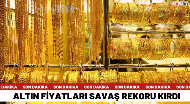 Altın Fiyatları Savaş Rekoru Kırdı