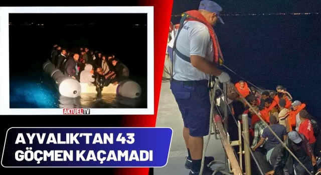 Ayvalık’tan 43 Göçmen Kaçamadı