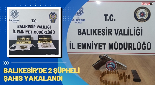 Balıkesir’de 2 Şüpheli Şahıs Yakalandı