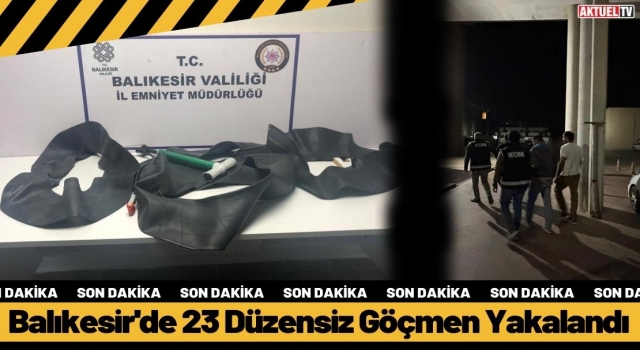 Balıkesir'de 23 Düzensiz Göçmen Yakalandı