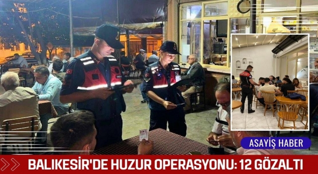 Balıkesir'de Huzur Operasyonu: 12 Gözaltı