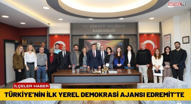 Türkiye’nin İlk Yerel Demokrasi Ajansı Edremit’te