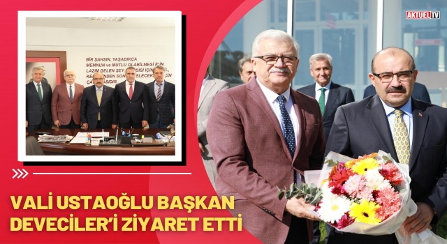 Vali Ustaoğlu Başkan Deveciler’i Ziyaret Etti