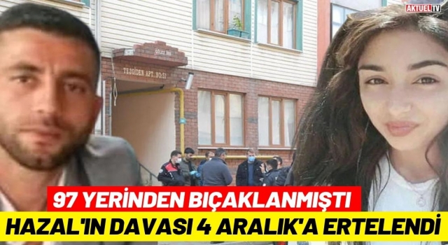 97 Yerinden Bıçaklanmıştı, Hazal'ın Davası 4 Aralık'a Ertelendi