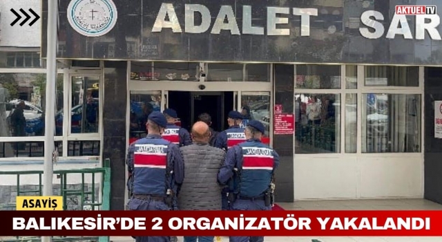 Balıkesir’de 2 Organizatör Yakalandı