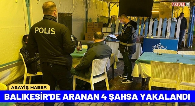 Balıkesir'de Aranan 4 Şahsa Yakalandı