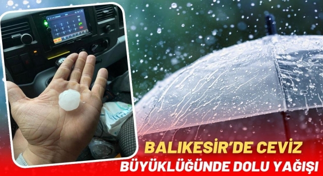 Balıkesir’de Ceviz Büyüklüğünde Dolu Yağışı