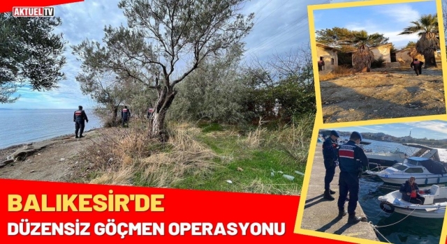 Balıkesir’de Düzensiz Göçmen Operasyonu