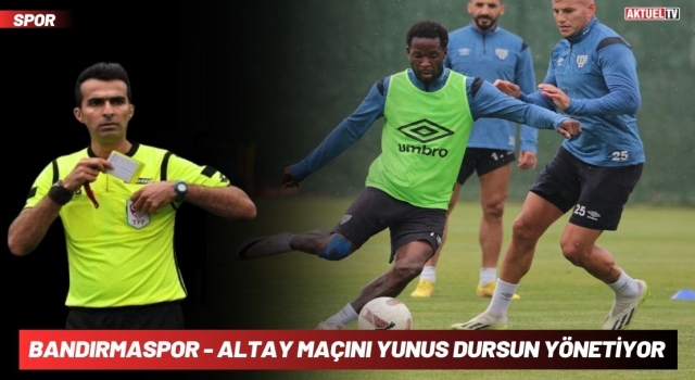 Bandırmaspor - Altay Maçını Yunus Dursun Yönetiyor